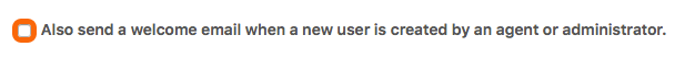 Uncheck Also send a welcome email when a new user is created by an agent or administrator.
